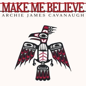 Archie James Cavanaugh make me believe